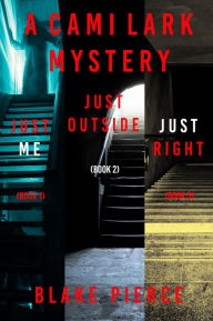 Title: A Cami Lark FBI Suspense Thriller Bundle: Just Me (#1), Just Outside (#2), and Just Right (#3), Author: Blake Pierce