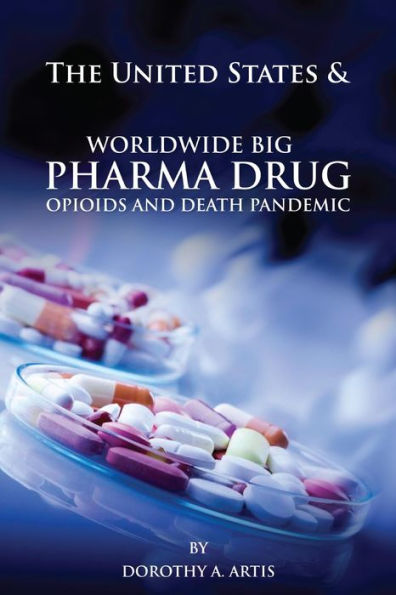 The United States & Worldwide Big Pharma Drug, Pharmacy, Opioids and Death Pandemic