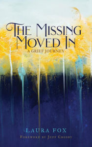 Title: The Missing Moved In: A Grief Journey, Author: Laura Fox