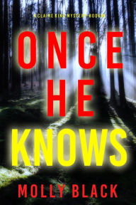 Title: Once He Knows (A Claire King FBI Suspense ThrillerBook Five), Author: Molly Black