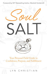 Title: Soul Salt: Your Personal Field Guide to Confidence, Purpose, and Fulfillment, Author: Lyn Christian