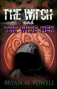 Title: The Witch and the Wise Men (Book 1 in the Christian Fantasy Series), Author: Bryan M. Powell