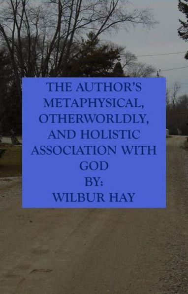 The Author's Metaphysical, Otherworldly, And Holistic Association With God