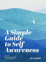 Title: A Simple Guide to Self Awareness: Using the Myers-Briggs Typology & CG Jung's theory, Author: Joy Nugent