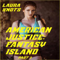 Title: American Justice: Fantasy Island Part 2, Author: Laura Knots