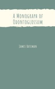 Title: A Monograph of Odontoglossum, Author: James Bateman