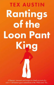 Title: Rantings of the Loon Pant King, Author: Tex Austin