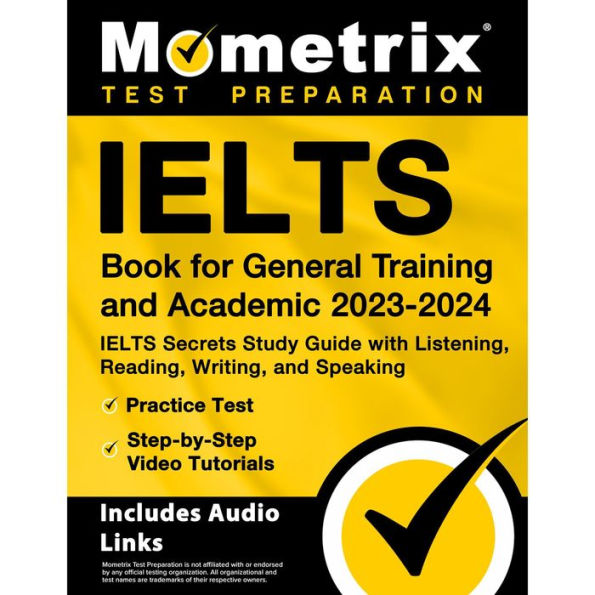 IELTS Book for General Training and Academic 2023-2024 - IELTS Secrets Study Guide with Listening, Reading, Writing, and: [Includes Audio Links]