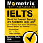 IELTS Book for General Training and Academic 2023-2024 - IELTS Secrets Study Guide with Listening, Reading, Writing, and: [Includes Audio Links]