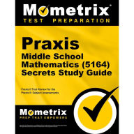 Title: Praxis Middle School Mathematics (5164) Secrets Study Guide: Exam Review and Practice Test for the Praxis Subject Assessments, Author: Mometrix