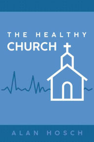 Title: The Healthy Church, Author: Alan Hosch