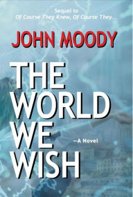 Title: The World We Wish, Author: John Moody