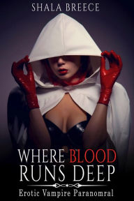 Title: Where Blood Runs Deep: Erotic Vampire Paranomral, Author: Shala Breece