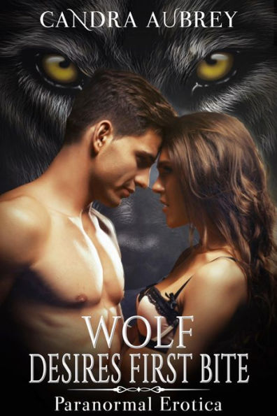 Wolf Desires First Bite: Paranormal Erotica