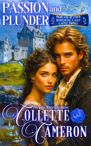 Title: Passion and Plunder: A Passionate Enemies to Lovers Second Chance Scottish Highlander Mystery Romance, Author: Collette Cameron