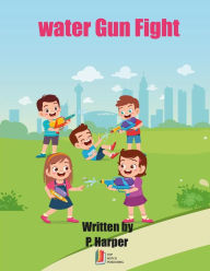 Title: WATER GUN FIGHT, Author: Paul Harper