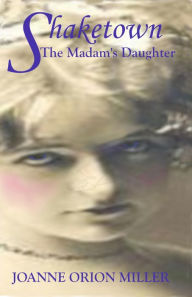 Title: SHAKETOWN: The Madam's Daughter, Author: Joanne Orion Miller