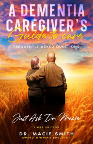 A Dementia Caregiver's Guide to Care: Frequently Asked Questions
