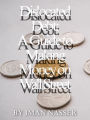 Dislocated Debt A Guide to Making Money on Wall Street