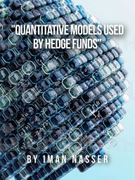 Title: Quantitative Models Used by Hedge Funds, Author: Iman Nasser