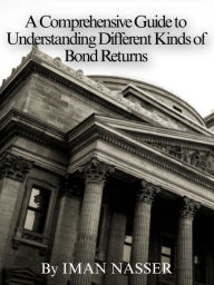 Title: A Comprehensive Guide To Understanding Different Kinds of Bond Returns, Author: Iman Nasser