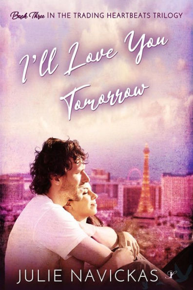 I'll Love You Tomorrow: Book Three in the Trading Heartbeats Trilogy