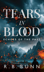 Title: Tears In Blood: Echoes of the Past, Author: R.B Bunn