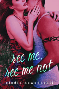 Title: See Me, See Me Not: A Cult Young Adult Romantic Thriller, Author: Elodie Nowodazkij