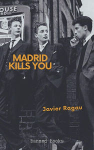 Title: Madrid Kills You, Author: Javier Ragau