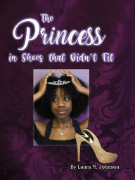 Title: The Princess in Shoes that Didn't Fit, Author: Laura N. Johnson