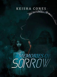 Title: Memories of Sorrow, Author: Keisha Cones