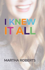 Title: I Knew it All, Author: Martha Roberts