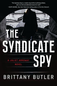 Title: The Syndicate Spy: A Juliet Arroway Novel, Author: Brittany Butler