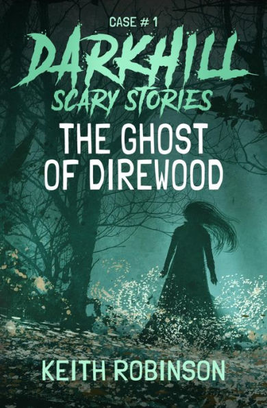 The Ghost of Direwood (Darkhill Scary Stories 1)