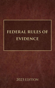 Title: Federal Rules of Evidence 2023 Edition, Author: Supreme Court of The United States