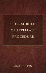 Title: Federal Rules of Appellate Procedure 2023 Edition, Author: Supreme Court Of The United States