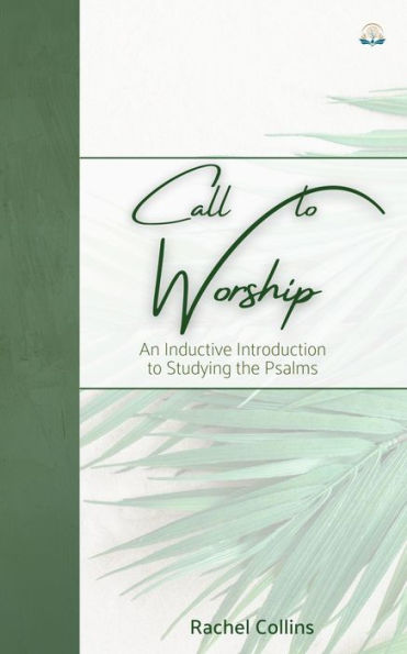 Call to Worship: An Inductive Introduction to Studying the Psalms