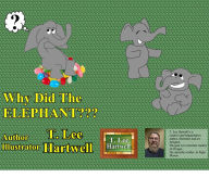 Title: Why Did The Elephant, Author: T. Lee Hartwell