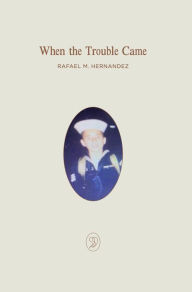 Title: When the Trouble Came, Author: Rafael M. Hernandez