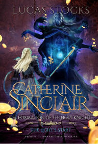 Title: Catherine Sinclair: The Formation of The Holy Knights, Author: Lucas Stocks