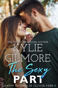 Title: The Sexy Part (Happy Endings in Clover Park, Book 2), Author: Kylie Gilmore