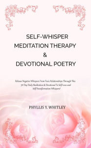 Title: SELF-WHISPER MEDITATION THERAPY & DEVOTIONAL POETRY, Author: Phyllis Y. Whitley