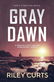 Title: Gray Dawn: A Dawn Devon Adventure - Book 2, Author: Riley Curts