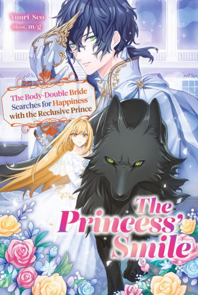 The Princess' Smile: The Body-Double Bride Searches for Happiness with the Reclusive Prince