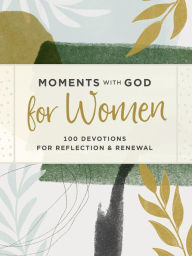 Title: Moments with God for Women: 100 Devotions for Reflection and Renewal, Author: Our Daily Bread