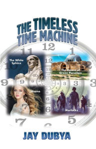 Title: The Timeless Time Machine, Author: Jay Dubya