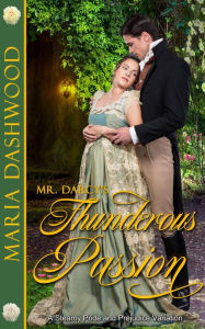 Title: Mr. Darcy's Thunderous Passion: A Steamy Pride and Prejudice Variation, Author: Maria Dashwood