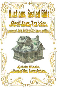 Title: Auctions, Sealed Bids, Sheriff Sales, Tax Sales, Government, Bank, Mortgage Foreclosures and More!, Author: Sylvia Black