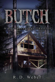 Title: Butch: a psychological thriller, Author: R.d Weber