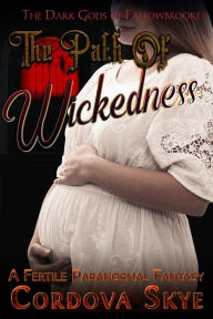 Title: The Path of Wickedness: A Fertile Paranormal Fantasy, Author: Cordova Skye